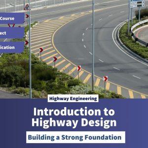 Introduction to Highway Design – Building a Strong Foundation